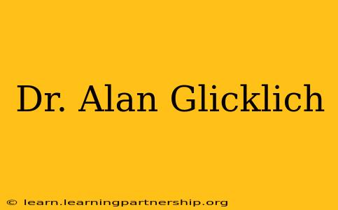 Dr. Alan Glicklich