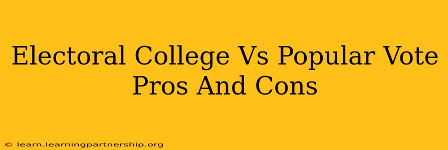 Electoral College Vs Popular Vote Pros And Cons