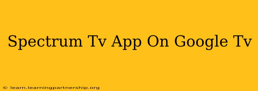 Spectrum Tv App On Google Tv