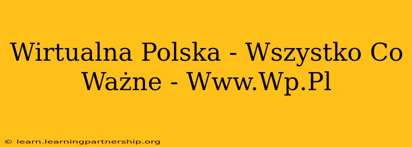 Wirtualna Polska - Wszystko Co Ważne - Www.Wp.Pl